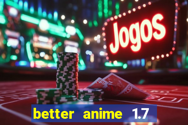 better anime 1.7 apk download