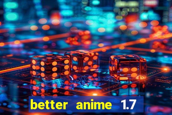 better anime 1.7 apk download