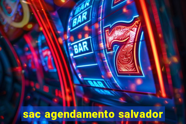 sac agendamento salvador