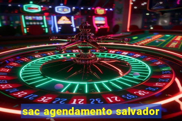 sac agendamento salvador