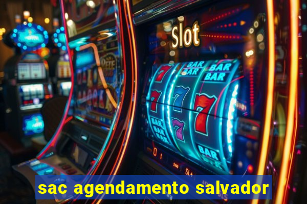 sac agendamento salvador