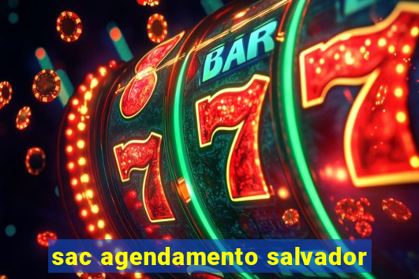 sac agendamento salvador