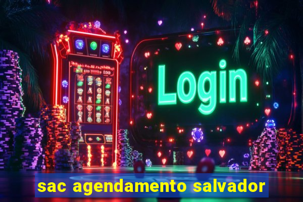 sac agendamento salvador