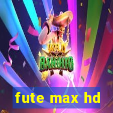 fute max hd