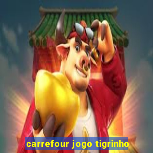 carrefour jogo tigrinho