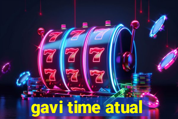 gavi time atual