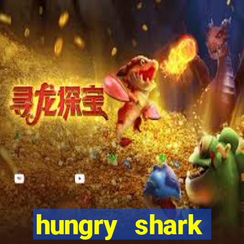 hungry shark evolution dinheiro infinito ios