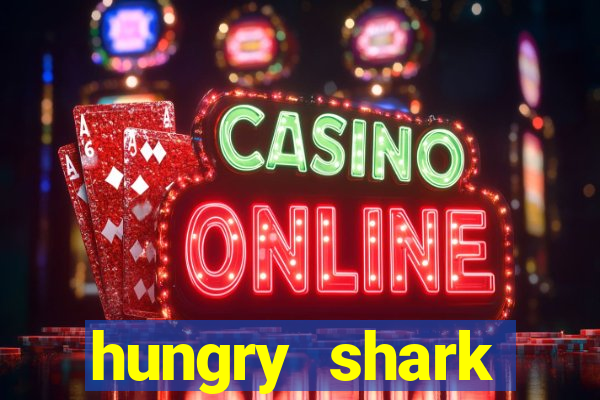 hungry shark evolution dinheiro infinito ios