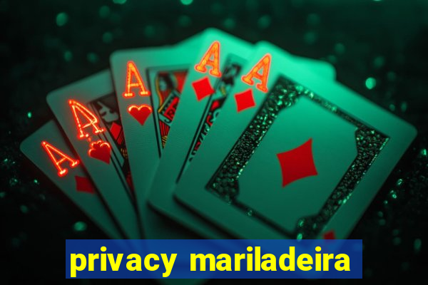 privacy mariladeira