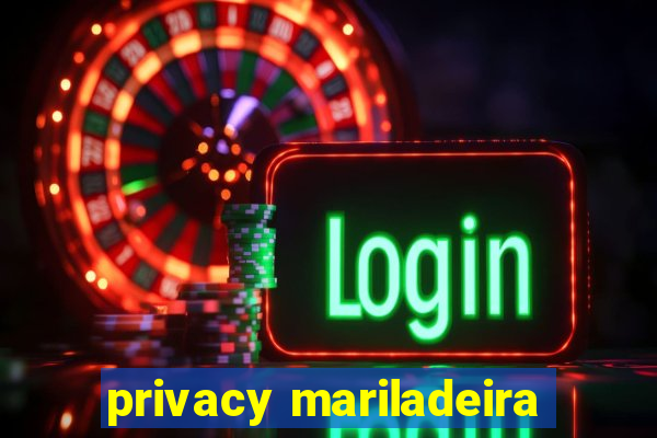 privacy mariladeira