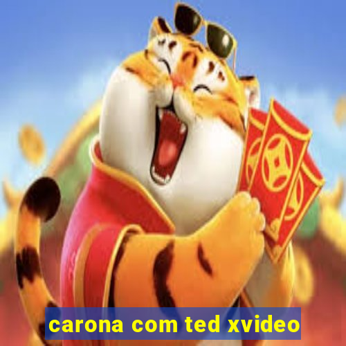 carona com ted xvideo