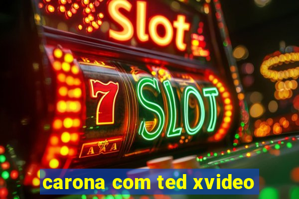 carona com ted xvideo