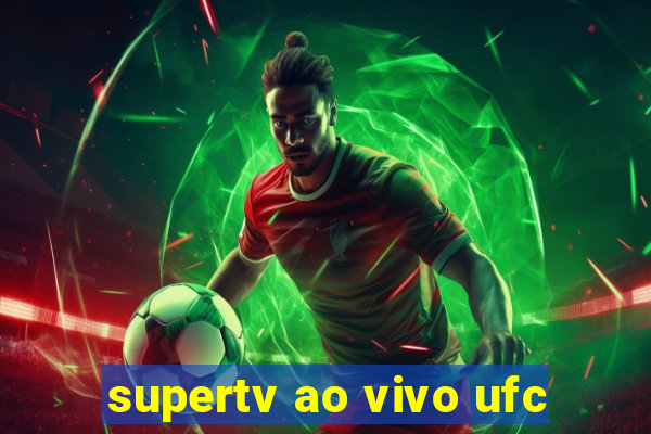 supertv ao vivo ufc