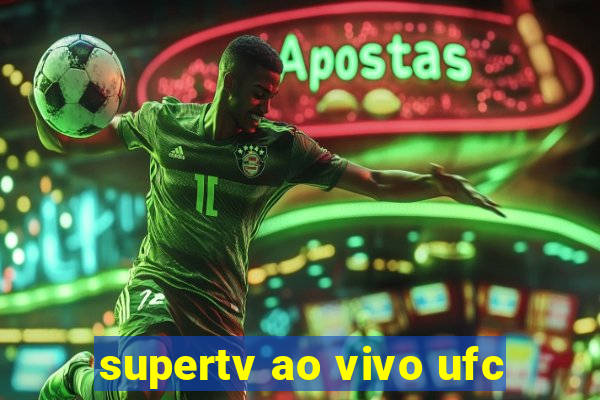 supertv ao vivo ufc