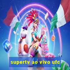 supertv ao vivo ufc