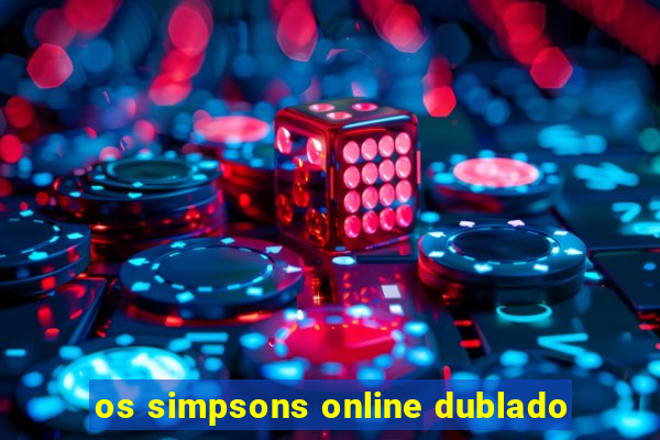 os simpsons online dublado