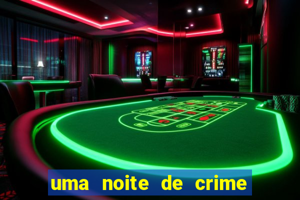 uma noite de crime dublado drive