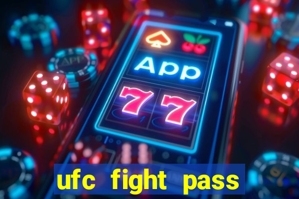 ufc fight pass onde assistir