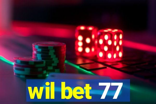 wil bet 77