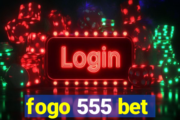 fogo 555 bet