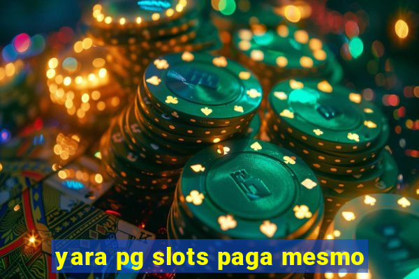 yara pg slots paga mesmo