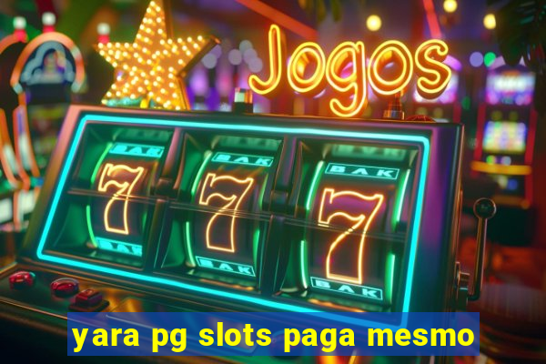 yara pg slots paga mesmo