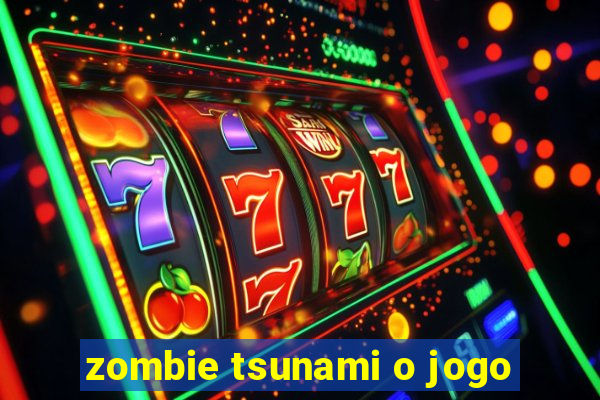 zombie tsunami o jogo