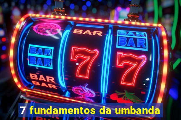 7 fundamentos da umbanda