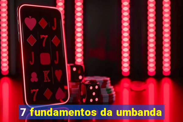 7 fundamentos da umbanda