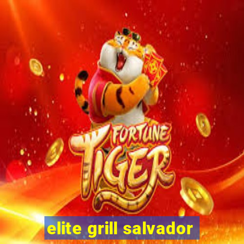 elite grill salvador