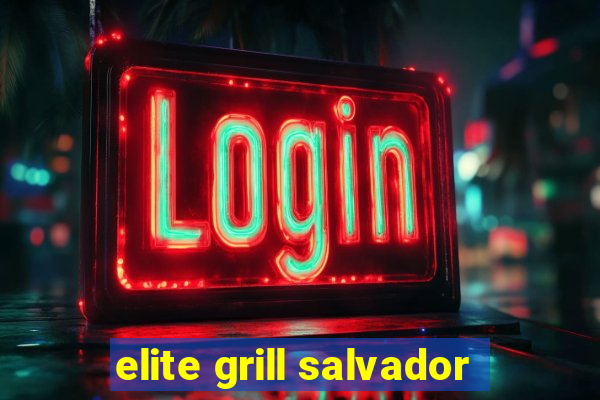 elite grill salvador