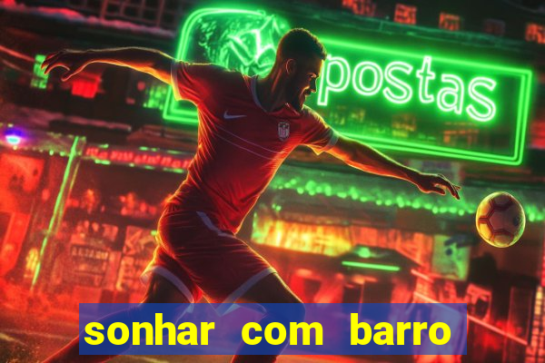 sonhar com barro jogo do bicho