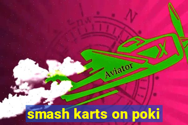 smash karts on poki