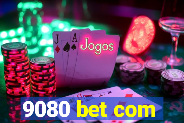 9080 bet com