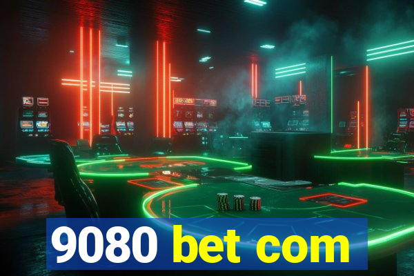 9080 bet com