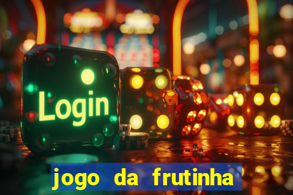 jogo da frutinha de ganhar dinheiro