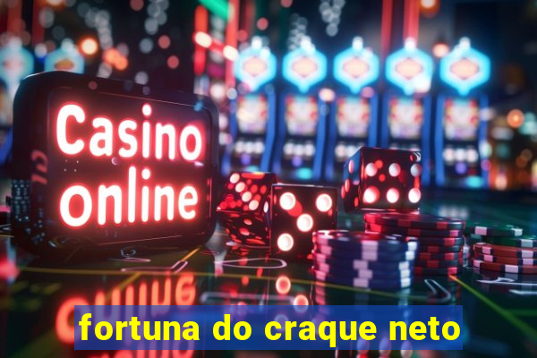 fortuna do craque neto