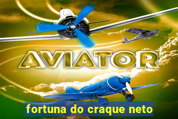 fortuna do craque neto