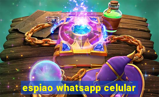 espiao whatsapp celular