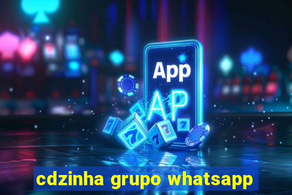 cdzinha grupo whatsapp