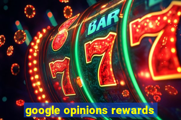 google opinions rewards