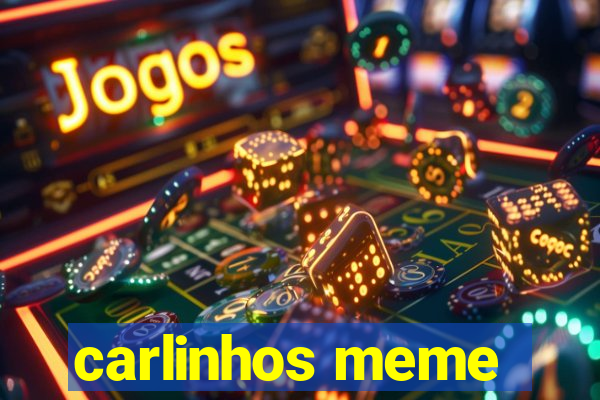 carlinhos meme