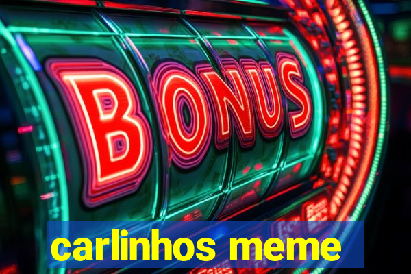 carlinhos meme