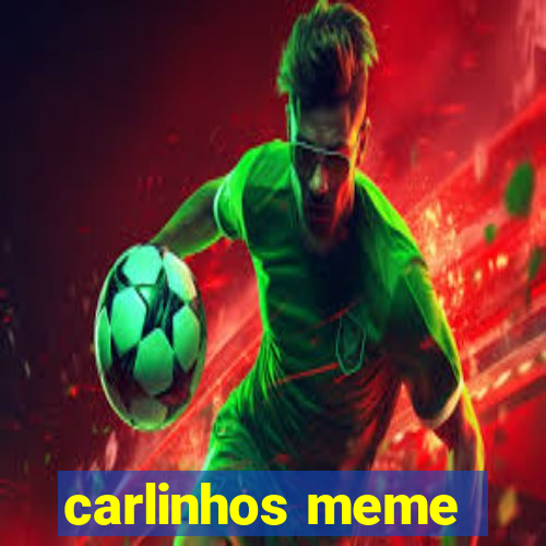 carlinhos meme