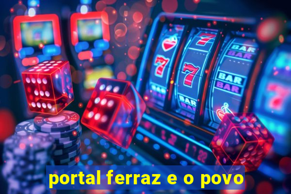 portal ferraz e o povo