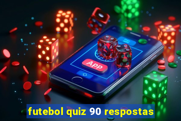 futebol quiz 90 respostas