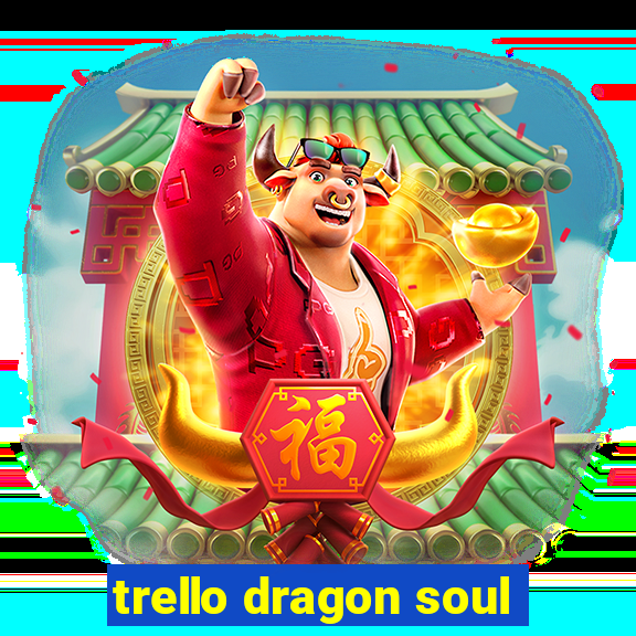 trello dragon soul