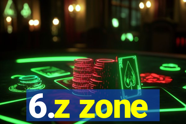 6.z zone