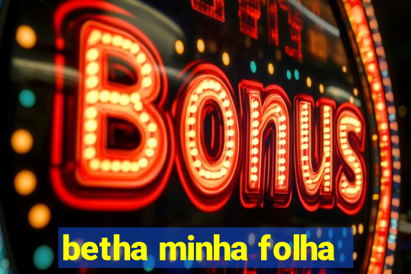 betha minha folha