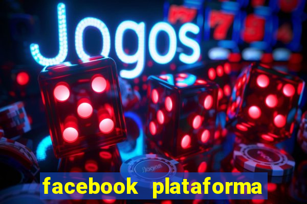 facebook plataforma pagando no cadastro